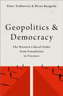 Geopolitics and Democracy : The Western Liberal Order from Foundation to Fracture