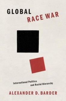 Global Race War : International Politics and Racial Hierarchy