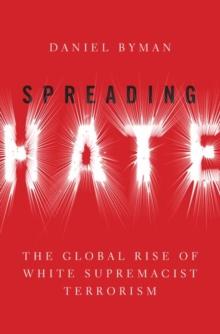 Spreading Hate : The Global Rise of White Supremacist Terrorism