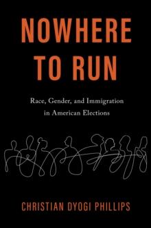 Nowhere to Run : Race, Gender, and Immigration in American Elections