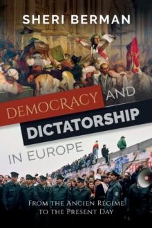 Democracy and Dictatorship in Europe : From the Ancien Regime to the Present Day