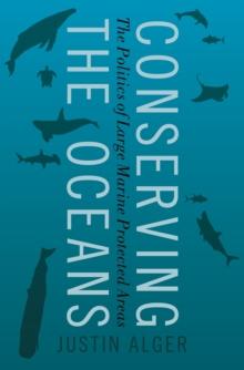 Conserving the Oceans : The Politics of Large Marine Protected Areas