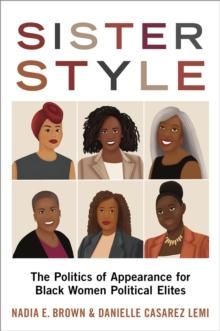 Sister Style : The Politics of Appearance for Black Women Political Elites