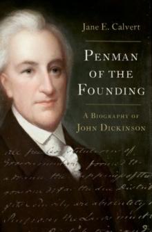 Penman of the Founding : A Biography of John Dickinson