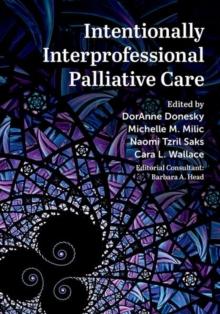 Intentionally Interprofessional Palliative Care : Synergy In Education And Practice