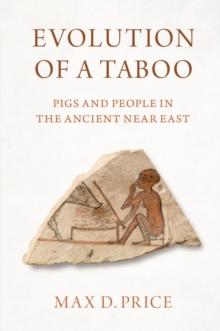 Evolution of a Taboo : Pigs and People in the Ancient Near East