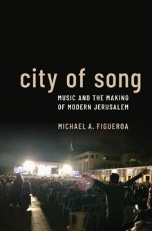 City of Song : Music and the Making of Modern Jerusalem