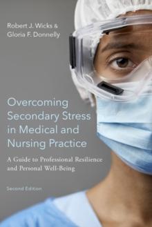 Overcoming Secondary Stress in Medical and Nursing Practice : A Guide to Professional Resilience and Personal Well-Being