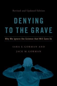 Denying to the Grave : Why We Ignore the Science That Will Save Us, Revised and Updated Edition