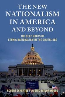 The New Nationalism in America and Beyond : The Deep Roots of Ethnic Nationalism in the Digital Age