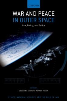 War and Peace in Outer Space : Law, Policy, and Ethics