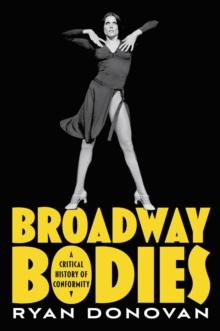 Broadway Bodies : A Critical History of Conformity