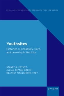 Youthsites : Histories of Creativity, Care, and Learning in the City