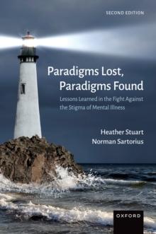 Paradigms Lost, Paradigms Found : Lessons Learned in the Fight Against the Stigma of Mental Illness