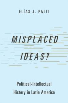 Misplaced Ideas? : Political-Intellectual History in Latin America