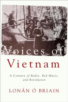 Voices of Vietnam : A Century of Radio, Red Music, and Revolution