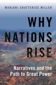 Why Nations Rise : Narratives and the Path to Great Power