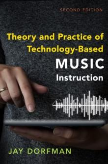 Theory and Practice of Technology-Based Music Instruction : Second Edition