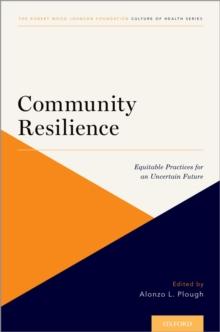 Community Resilience : Equitable Practices for an Uncertain Future