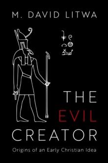 The Evil Creator : Origins of an Early Christian Idea