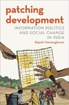 Patching Development : Information Politics and Social Change in India