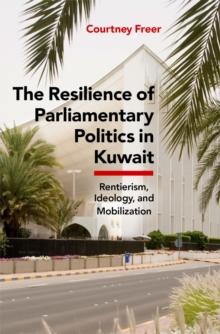 The Resilience of Parliamentary Politics in Kuwait : Parliament, Rentierism, and Society