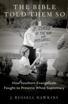 The Bible Told Them So : How Southern Evangelicals Fought to Preserve White Supremacy