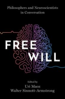 Free Will : Philosophers and Neuroscientists in Conversation