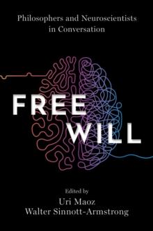 Free Will : Philosophers and Neuroscientists in Conversation