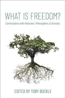 What is Freedom? : Conversations with Historians, Philosophers, and Activists