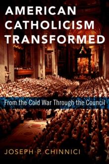 American Catholicism Transformed : From the Cold War Through the Council