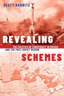 Revealing Schemes : The Politics of Conspiracy in Russia and the Post-Soviet Region