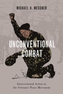 Unconventional Combat : Intersectional Action in the Veterans' Peace Movement