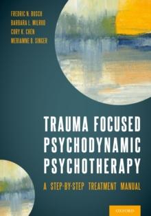 Trauma Focused Psychodynamic Psychotherapy : A Step-by-Step Treatment Manual