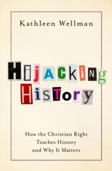 Hijacking History : How the Christian Right Teaches History and Why It Matters