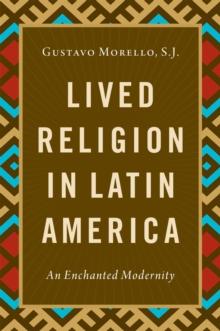 Lived Religion in Latin America : An Enchanted Modernity