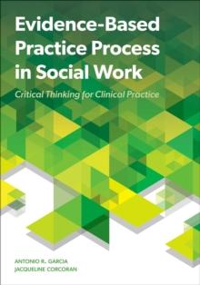 Evidence-Based Practice Process in Social Work : Critical Thinking for Clinical Practice