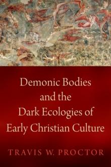 Demonic Bodies and the Dark Ecologies of Early Christian Culture