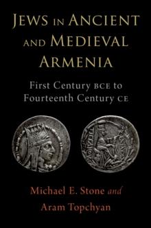 Jews in Ancient and Medieval Armenia : First Century BCE - Fourteenth Century CE