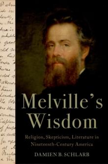 Melville's Wisdom : Religion, Skepticism, and Literature in Nineteenth-Century America