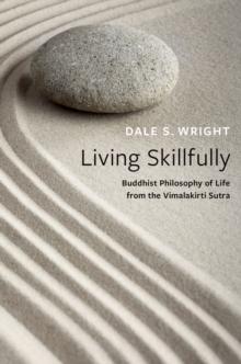 Living Skillfully : Buddhist Philosophy of Life from the Vimalakirti Sutra