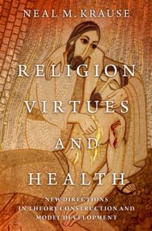 Religion, Virtues, and Health : New Directions in Theory Construction and Model Development