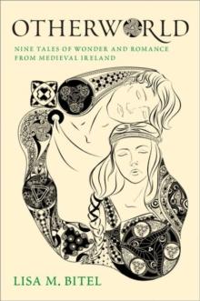 Otherworld : Nine Tales Of Wonder And Romance From Medieval Ireland