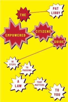 The Empowered Citizens Guide : 10 Steps to Passing a Law that Matters to You