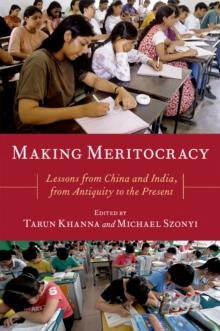 Making Meritocracy : Lessons from China and India, from Antiquity to the Present