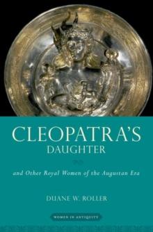 Cleopatra's Daughter : and Other Royal Women of the Augustan Era