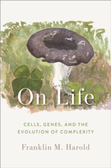 On Life : Cells, Genes, and the Evolution of Complexity