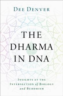 The Dharma in DNA : Insights at the Intersection of Biology and Buddhism