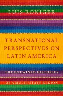 Transnational Perspectives on Latin America : The Entwined Histories of a Multi-State Region