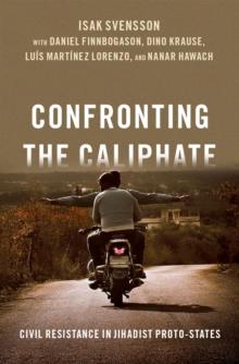 Confronting the Caliphate : Civil Resistance in Jihadist Proto-States